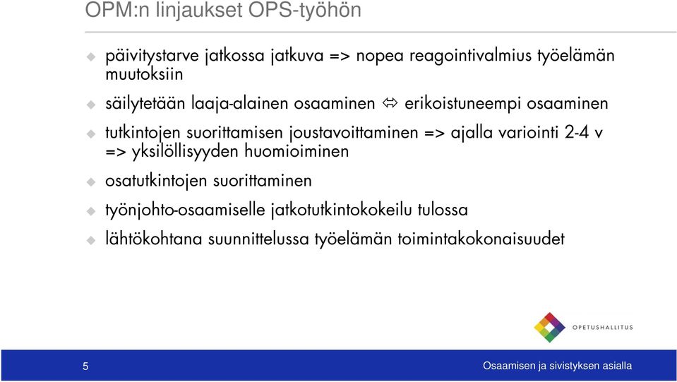 ajalla variointi 2-4 v => yksilöllisyyden huomioiminen osatutkintojen suorittaminen työnjohto-osaamiselle