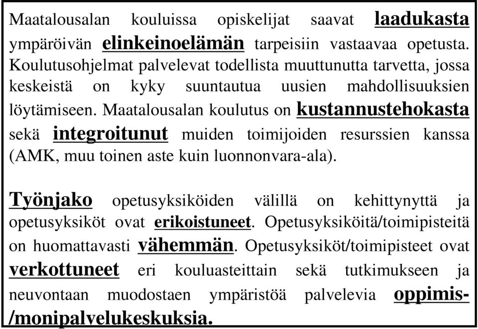 Maatalousalan koulutus on kustannustehokasta sekä integroitunut muiden toimijoiden resurssien kanssa (AMK, muu toinen aste kuin luonnonvara-ala).