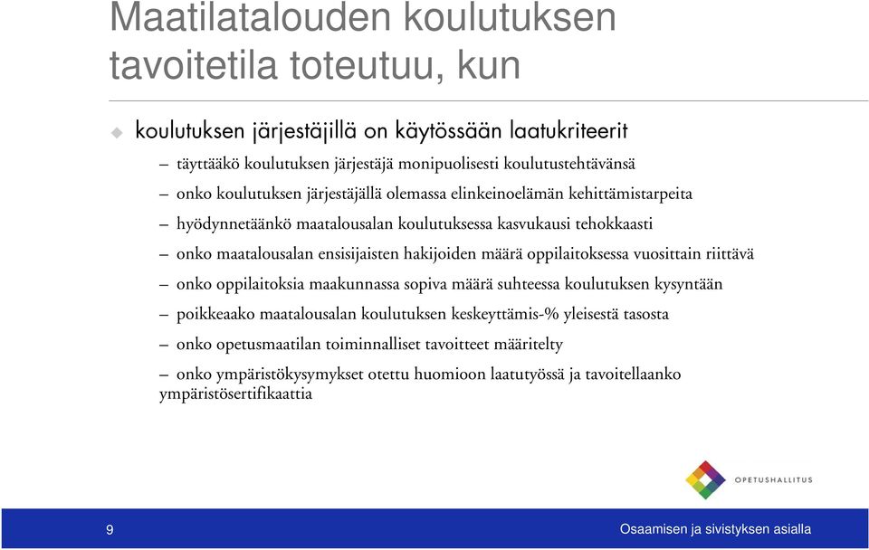 määrä oppilaitoksessa vuosittain riittävä onko oppilaitoksia maakunnassa sopiva määrä suhteessa koulutuksen kysyntään poikkeaako maatalousalan koulutuksen keskeyttämis-% yleisestä