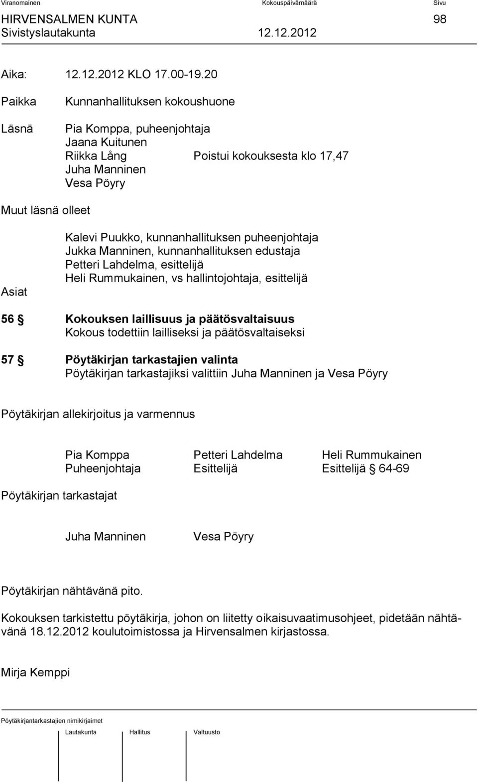 kunnanhallituksen puheenjohtaja Jukka Manninen, kunnanhallituksen edustaja Petteri Lahdelma, esittelijä Heli Rummukainen, vs hallintojohtaja, esittelijä 56 Kokouksen laillisuus ja päätösvaltaisuus