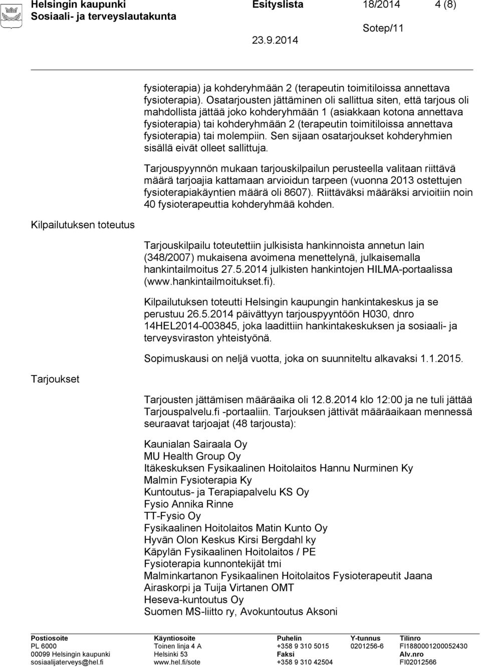 fysioterapia) tai molempiin. Sen sijaan osatarjoukset kohderyhmien sisällä eivät olleet sallittuja.