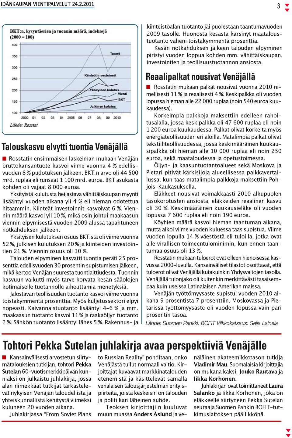 Talouskasvu elvytti tuontia Venäjällä Rosstatin ensimmäisen laskelman mukaan Venäjän bruttokansantuote kasvoi viime vuonna 4 % edellisvuoden 8 % pudotuksen jälkeen. BKT:n arvo oli 44 500 mrd.