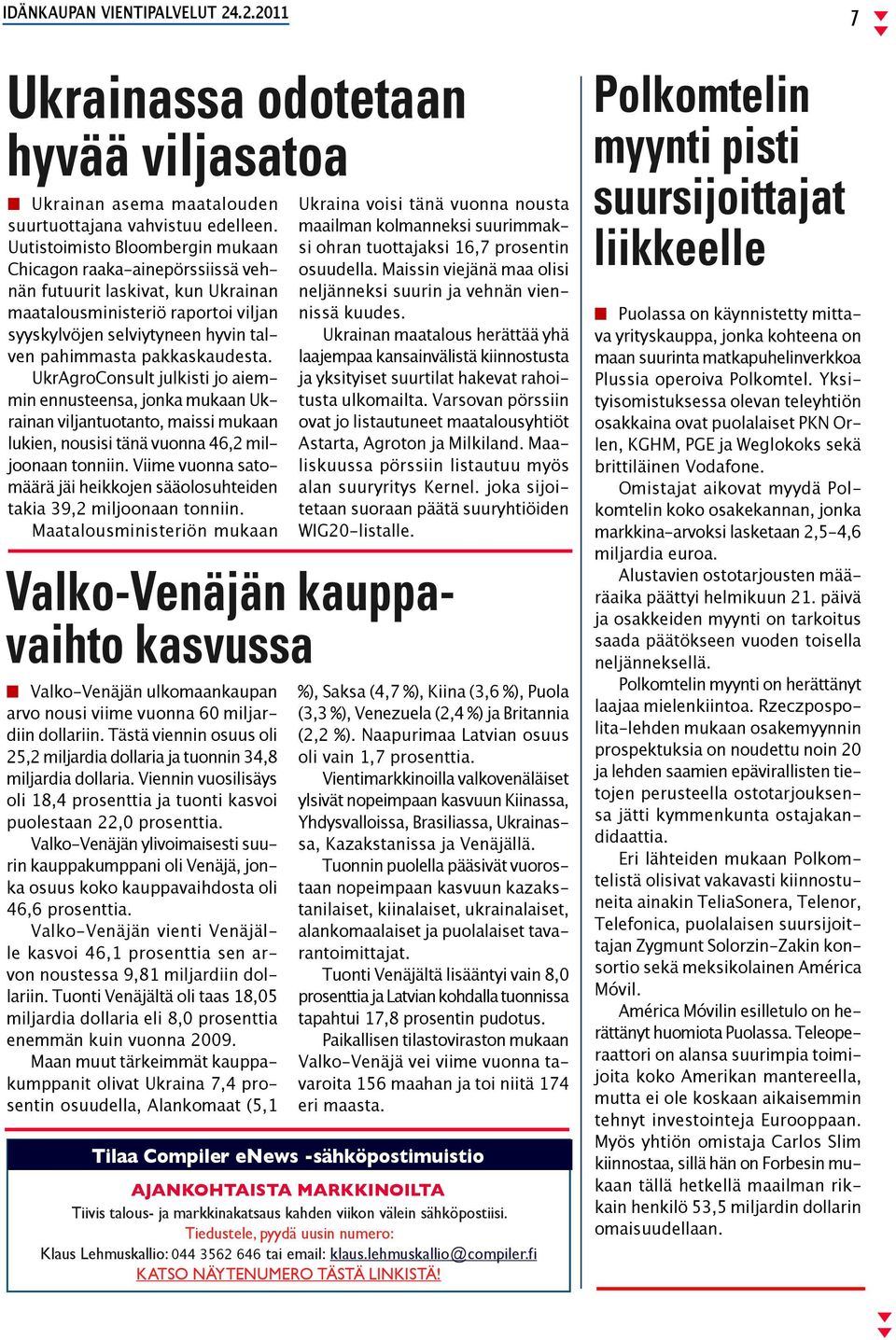 pakkaskaudesta. UkrAgroConsult julkisti jo aiemmin ennusteensa, jonka mukaan Ukrainan viljantuotanto, maissi mukaan lukien, nousisi tänä vuonna 46,2 miljoonaan tonniin.