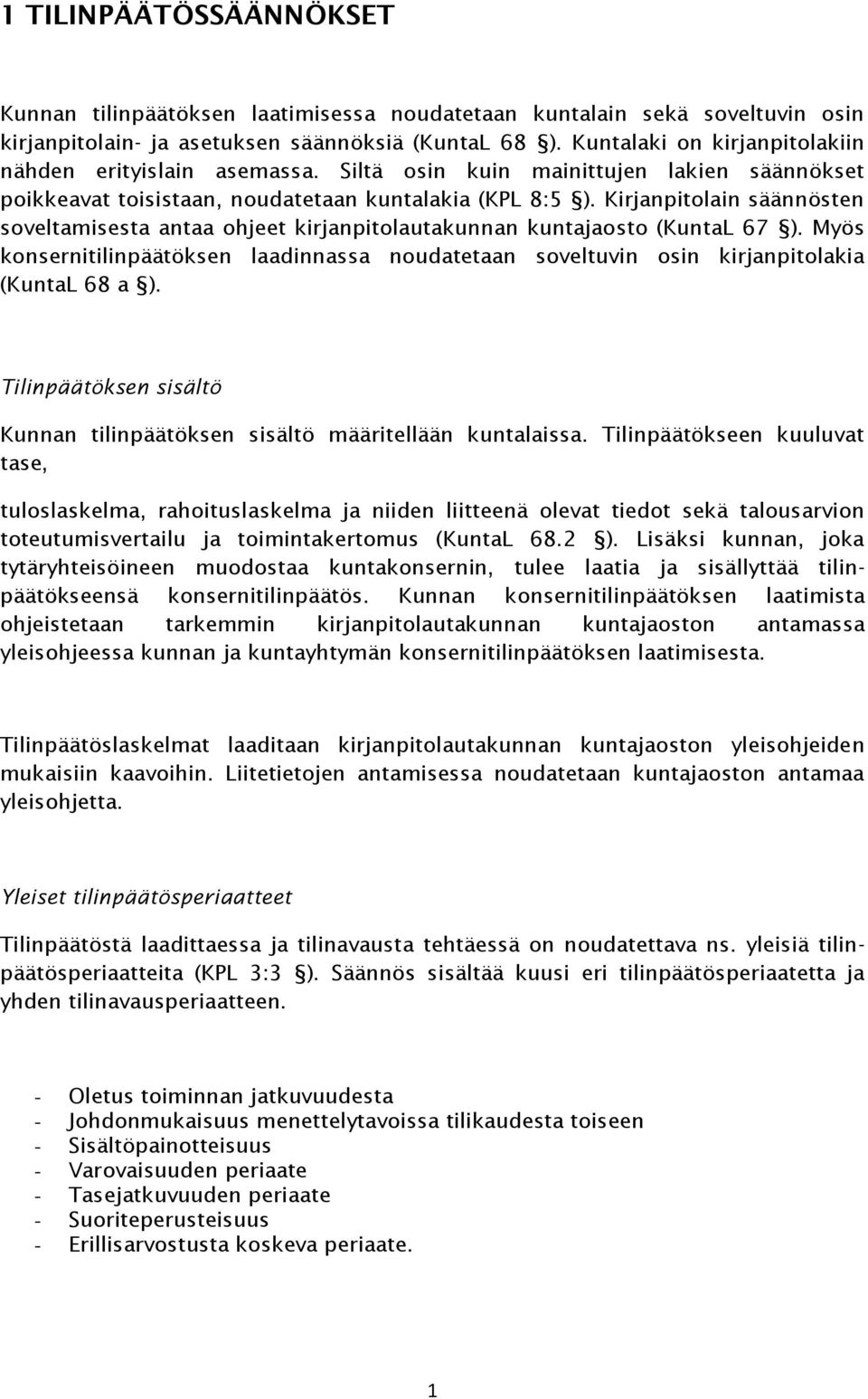 Kirjanpitolain säännösten soveltamisesta antaa ohjeet kirjanpitolautakunnan kuntajaosto (KuntaL 67 ).