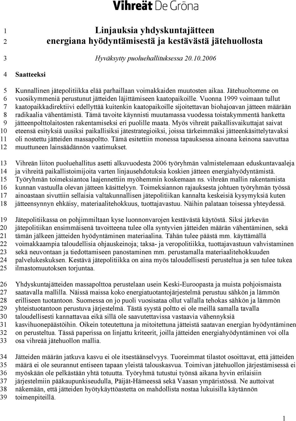 Jätehuoltomme on vuosikymmeniä perustunut jätteiden läjittämiseen kaatopaikoille.