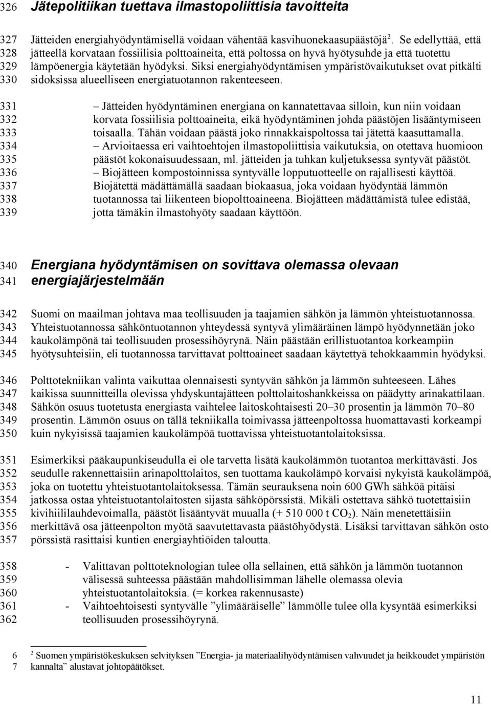 Siksi energiahyödyntämisen ympäristövaikutukset ovat pitkälti sidoksissa alueelliseen energiatuotannon rakenteeseen.