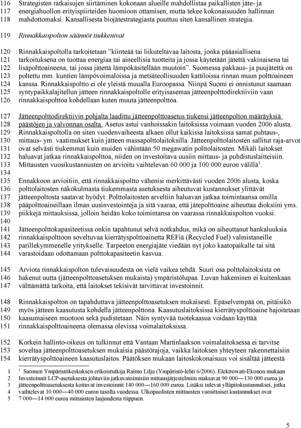 Kansallisesta biojätestrategiasta puuttuu siten kansallinen strategia.