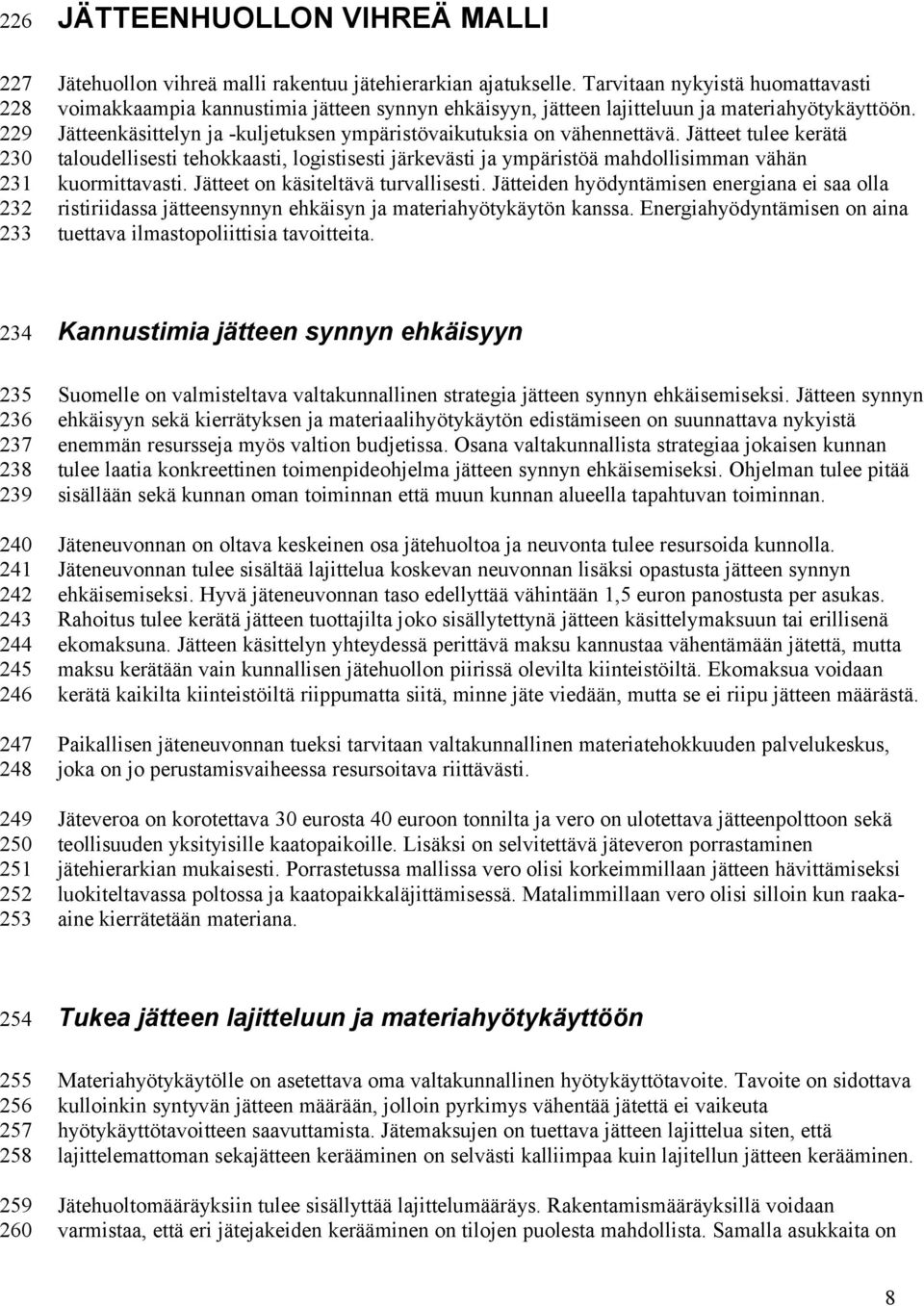 Jätteenkäsittelyn ja -kuljetuksen ympäristövaikutuksia on vähennettävä. Jätteet tulee kerätä taloudellisesti tehokkaasti, logistisesti järkevästi ja ympäristöä mahdollisimman vähän kuormittavasti.