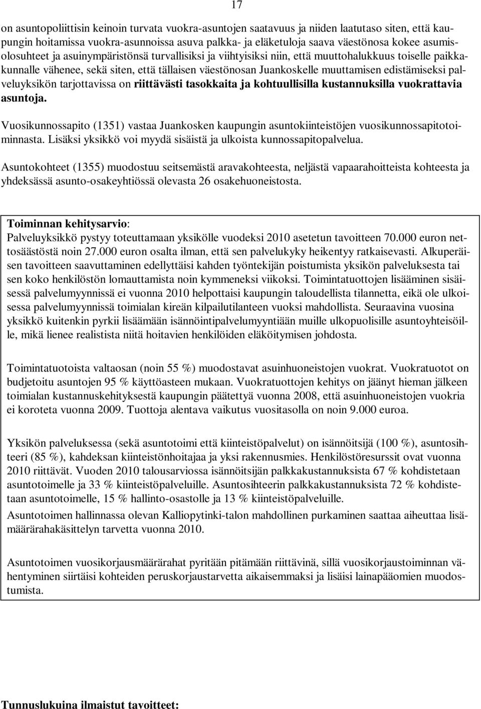 edistämiseksi palveluyksikön tarjottavissa on riittävästi tasokkaita ja kohtuullisilla kustannuksilla vuokrattavia asuntoja.