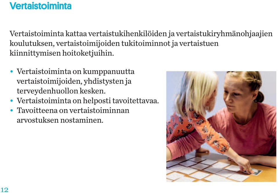 Vertaistoiminta on kumppanuutta vertaistoimijoiden, yhdistysten ja terveydenhuollon kesken.