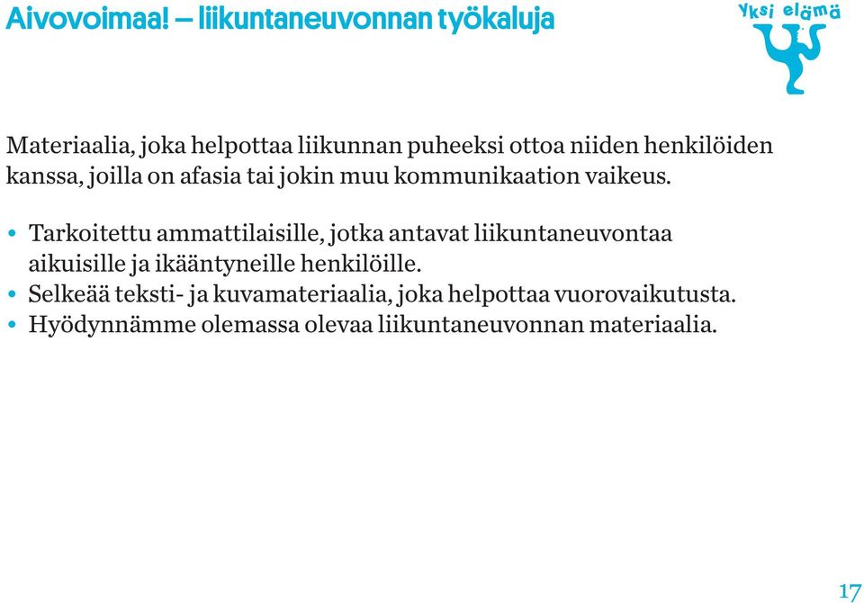 kanssa, joilla on afasia tai jokin muu kommunikaation vaikeus.