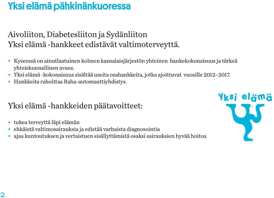 Yksi elämä -kokonaisuus sisältää useita osahankkeita, jotka ajoittuvat vuosille 2012 2017. Hankkeita rahoittaa Raha-automaattiyhdistys.