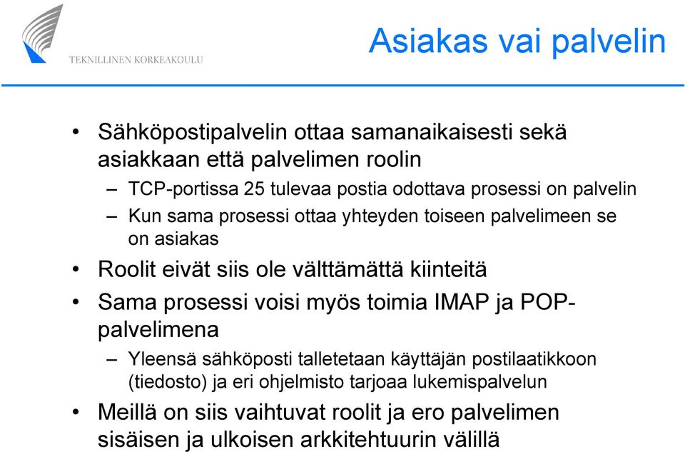 kiinteitä Sama prosessi voisi myös toimia IMAP ja POPpalvelimena Yleensä sähköposti talletetaan käyttäjän postilaatikkoon (tiedosto)