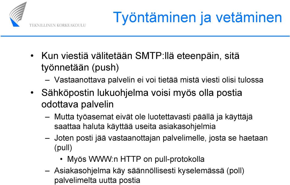 luotettavasti päällä ja käyttäjä saattaa haluta käyttää useita asiakasohjelmia Joten posti jää vastaanottajan palvelimelle,