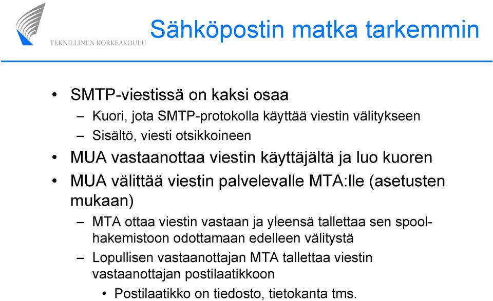 MTA:lle (asetusten mukaan) MTA ottaa viestin vastaan ja yleensä tallettaa sen spoolhakemistoon odottamaan edelleen