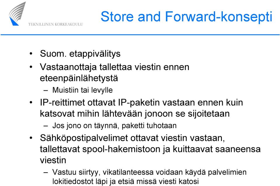 IP-paketin vastaan ennen kuin katsovat mihin lähtevään jonoon se sijoitetaan Jos jono on täynnä, paketti tuhotaan