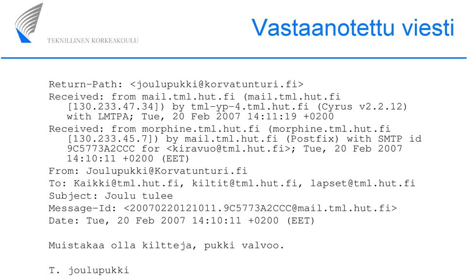 7]) by mail.tml.hut.fi (Postfix) with SMTP id 9C5773A2CCC for <kiravuo@tml.hut.fi>; Tue, 20 Feb 2007 14:10:11 +0200 (EET) From: Joulupukki@Korvatunturi.