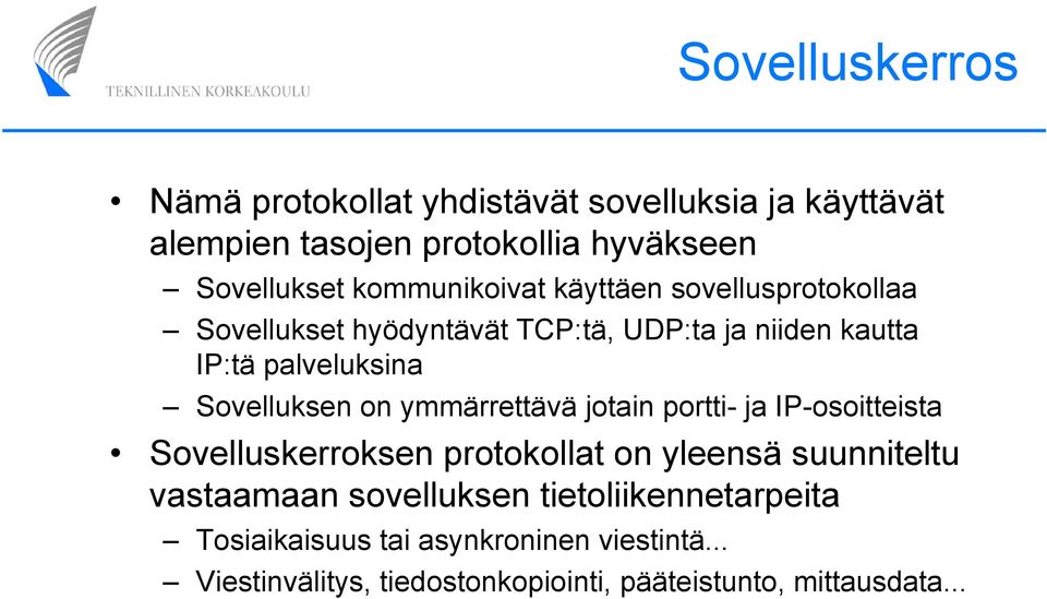 Sovelluksen on ymmärrettävä jotain portti- ja IP-osoitteista Sovelluskerroksen protokollat on yleensä suunniteltu vastaamaan