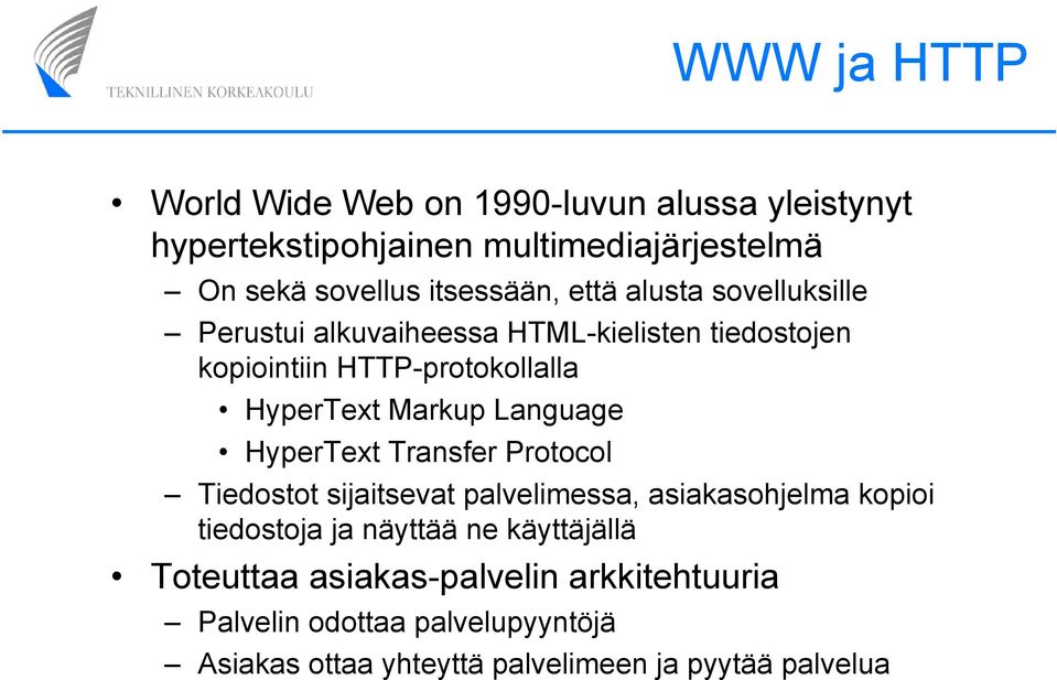 Markup Language HyperText Transfer Protocol Tiedostot sijaitsevat palvelimessa, asiakasohjelma kopioi tiedostoja ja näyttää ne