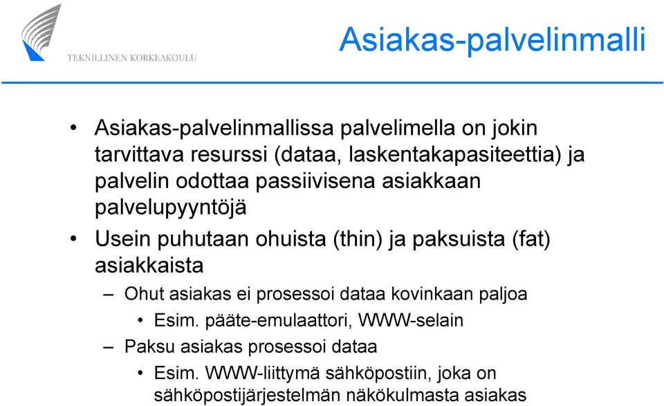 (thin) ja paksuista (fat) asiakkaista Ohut asiakas ei prosessoi dataa kovinkaan paljoa Esim.
