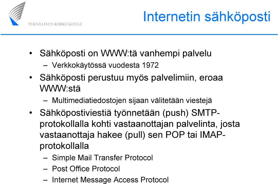 Sähköpostiviestiä työnnetään (push) SMTPprotokollalla kohti vastaanottajan palvelinta, josta