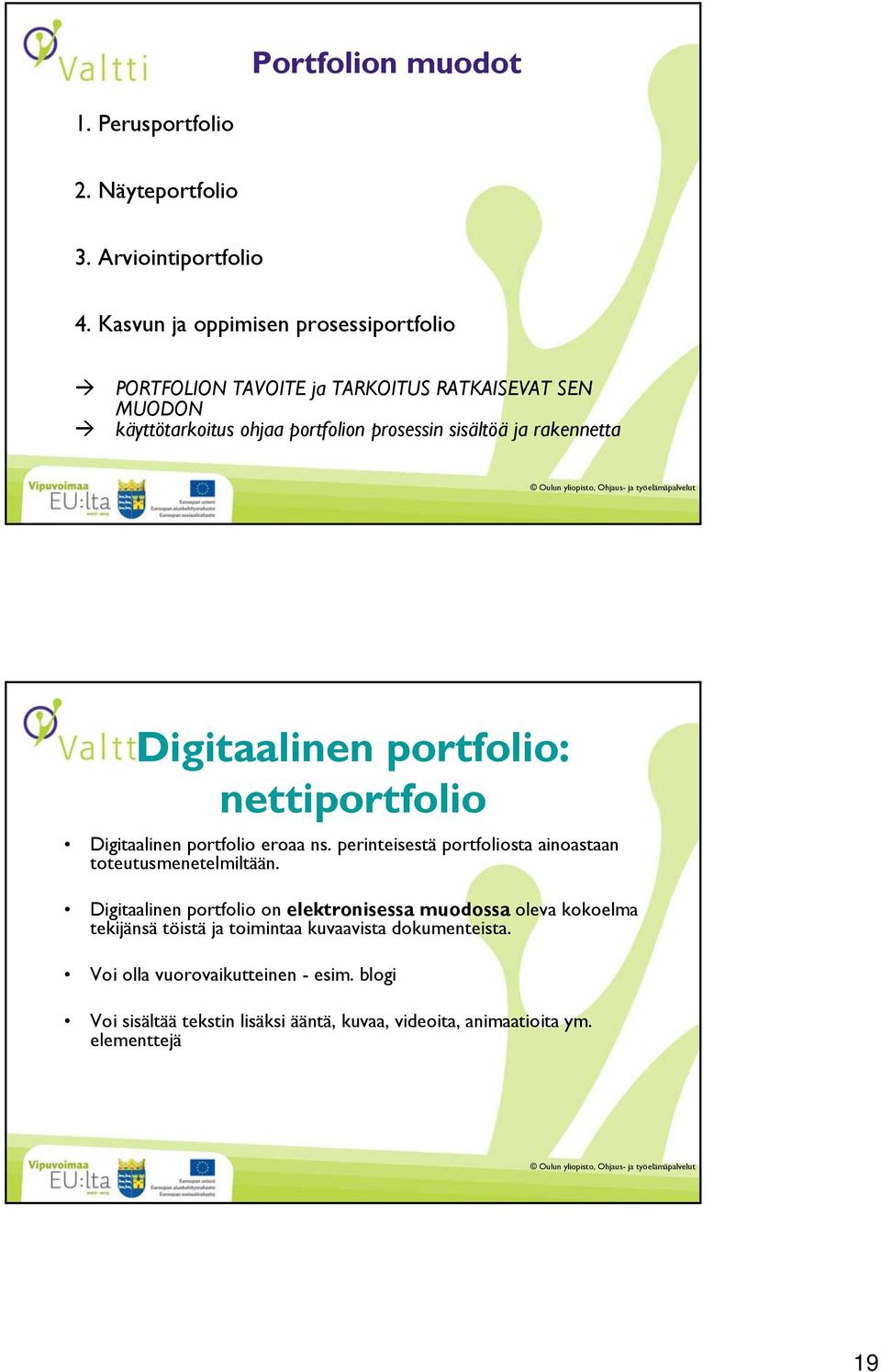 rakennetta Digitaalinen portfolio: nettiportfolio Digitaalinen portfolio eroaa ns. perinteisestä portfoliosta ainoastaan toteutusmenetelmiltään.