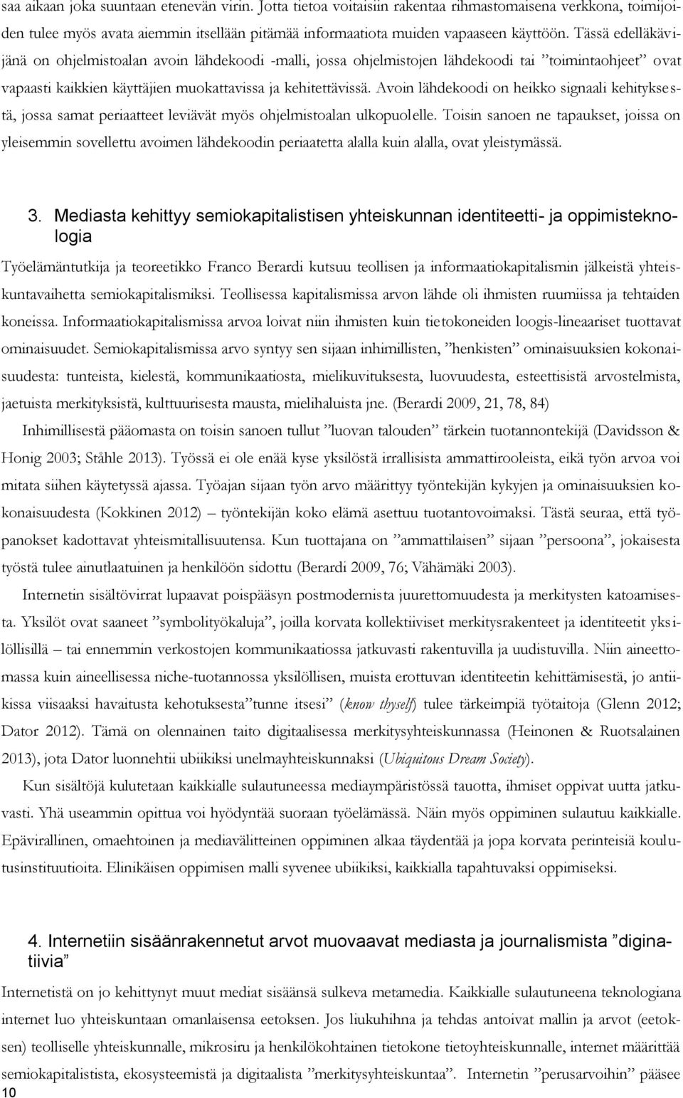 Avoin lähdekoodi on heikko signaali kehityksestä, jossa samat periaatteet leviävät myös ohjelmistoalan ulkopuolelle.