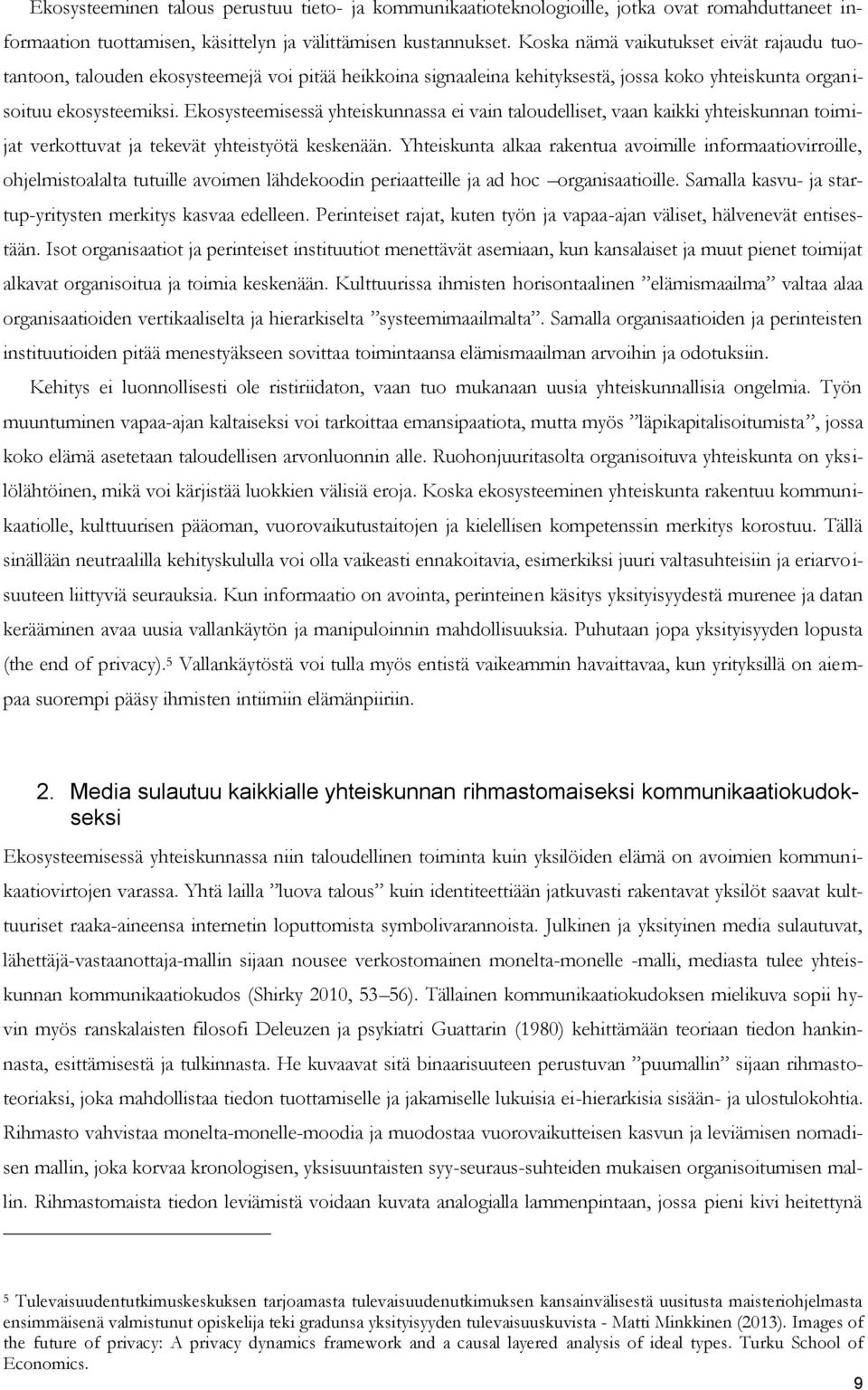 Ekosysteemisessä yhteiskunnassa ei vain taloudelliset, vaan kaikki yhteiskunnan toimijat verkottuvat ja tekevät yhteistyötä keskenään.