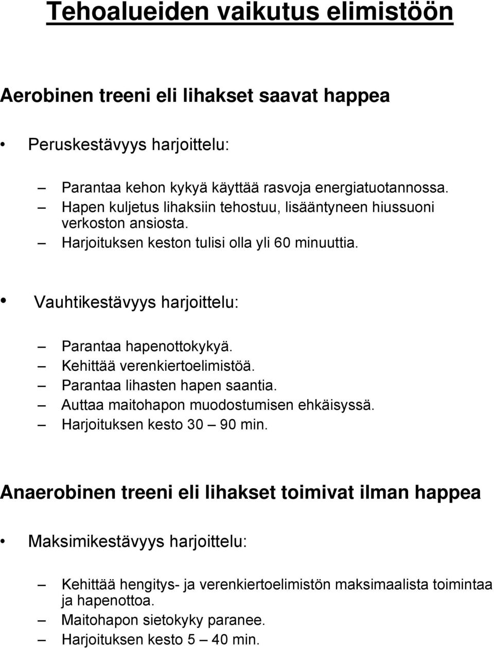 Vauhtikestävyys harjoittelu: Parantaa hapenottokykyä. Kehittää verenkiertoelimistöä. Parantaa lihasten hapen saantia. Auttaa maitohapon muodostumisen ehkäisyssä.