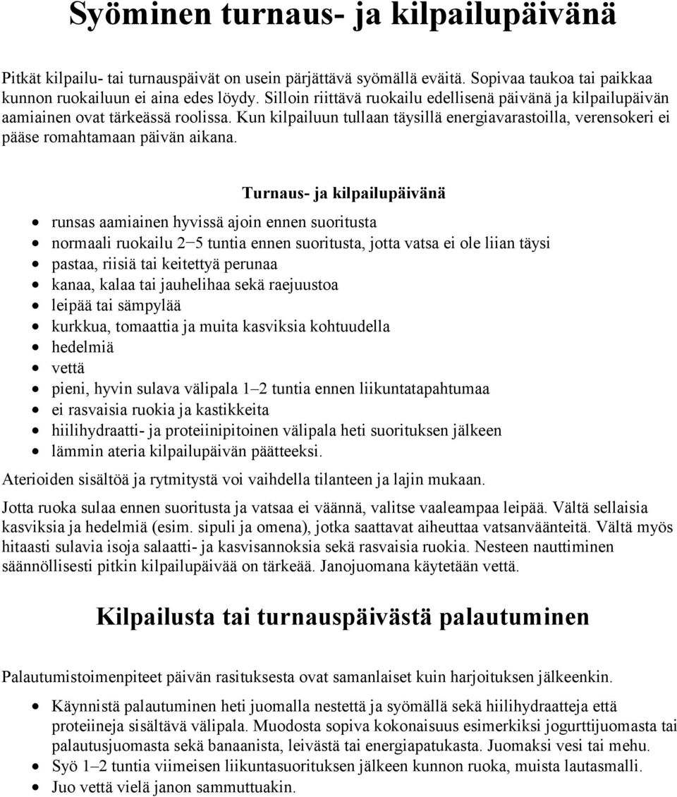 Turnaus- ja kilpailupäivänä runsas aamiainen hyvissä ajoin ennen suoritusta normaali ruokailu 2 5 tuntia ennen suoritusta, jotta vatsa ei ole liian täysi pastaa, riisiä tai keitettyä perunaa kanaa,