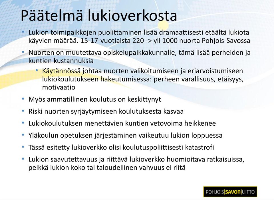 eriarvoistumiseen lukiokoulutukseen hakeutumisessa: perheen varallisuus, etäisyys, motivaatio Myös ammatillinen koulutus on keskittynyt Riski nuorten syrjäytymiseen koulutuksesta kasvaa