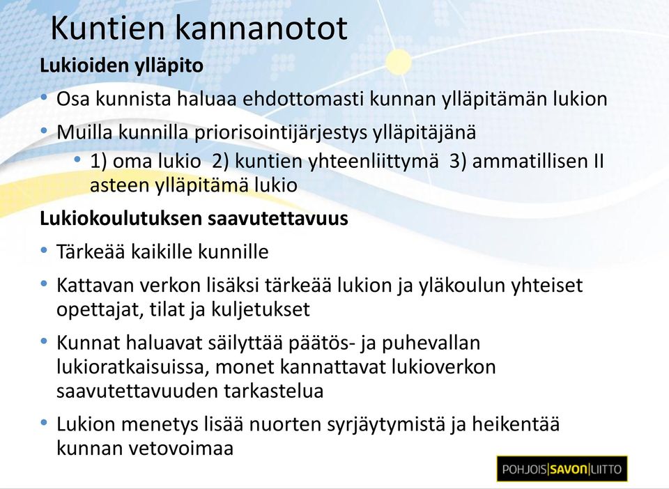 kunnille Kattavan verkon lisäksi tärkeää lukion ja yläkoulun yhteiset opettajat, tilat ja kuljetukset Kunnat haluavat säilyttää päätös- ja