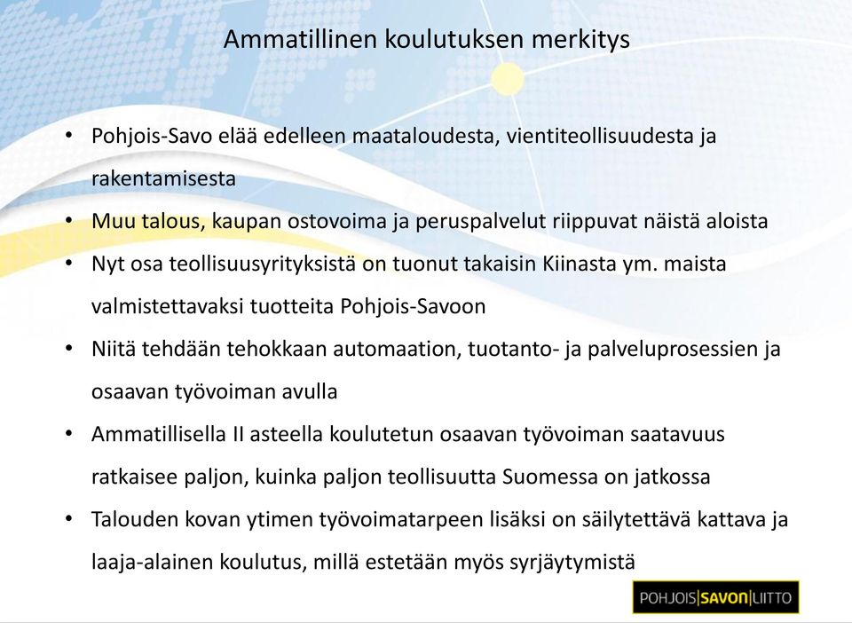 maista valmistettavaksi tuotteita Pohjois-Savoon Niitä tehdään tehokkaan automaation, tuotanto- ja palveluprosessien ja osaavan työvoiman avulla Ammatillisella II