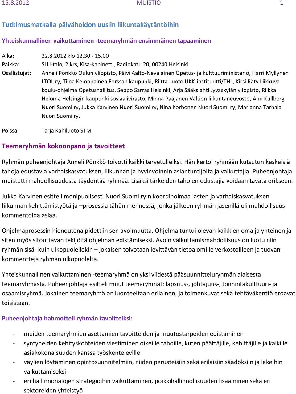 kaupunki, Riitta Luoto UKK-instituutti/THL, Kirsi Räty Liikkuva koulu-ohjelma Opetushallitus, Seppo Sarras Helsinki, Arja Sääkslahti Jyväskylän yliopisto, Riikka Heloma Helsingin kaupunki