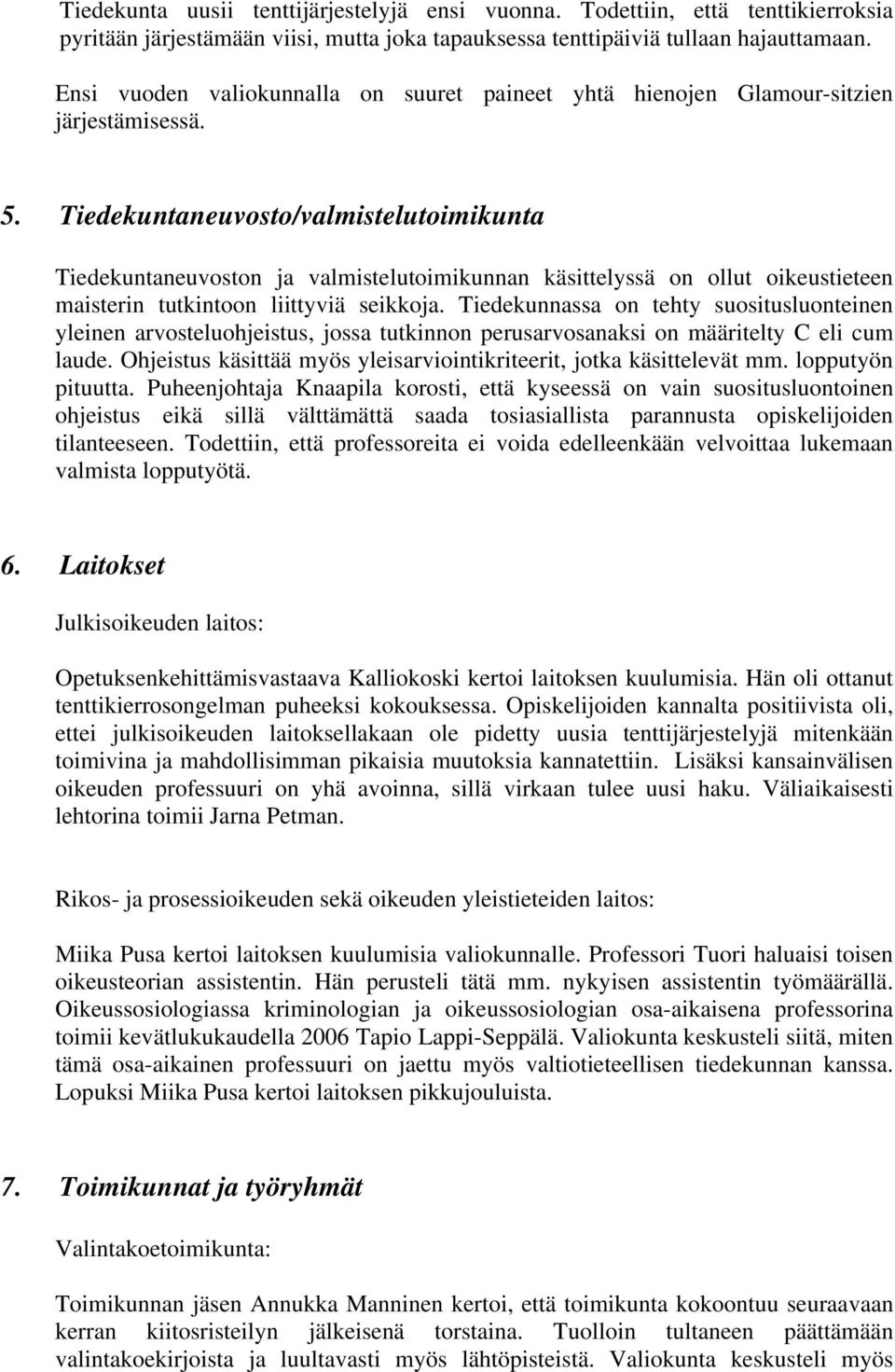 Tiedekuntaneuvosto/valmistelutoimikunta Tiedekuntaneuvoston ja valmistelutoimikunnan käsittelyssä on ollut oikeustieteen maisterin tutkintoon liittyviä seikkoja.