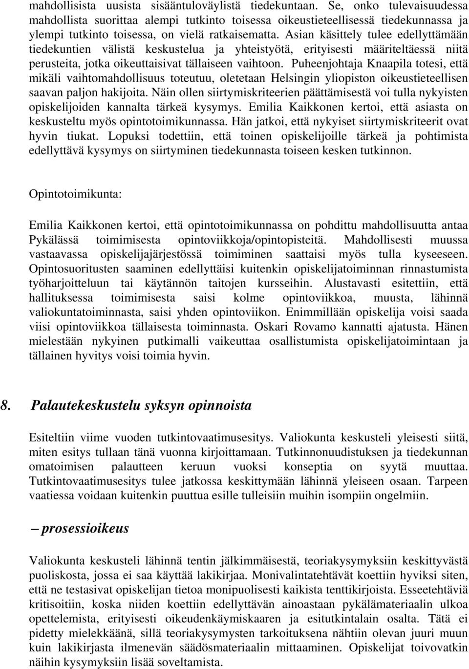 Asian käsittely tulee edellyttämään tiedekuntien välistä keskustelua ja yhteistyötä, erityisesti määriteltäessä niitä perusteita, jotka oikeuttaisivat tällaiseen vaihtoon.