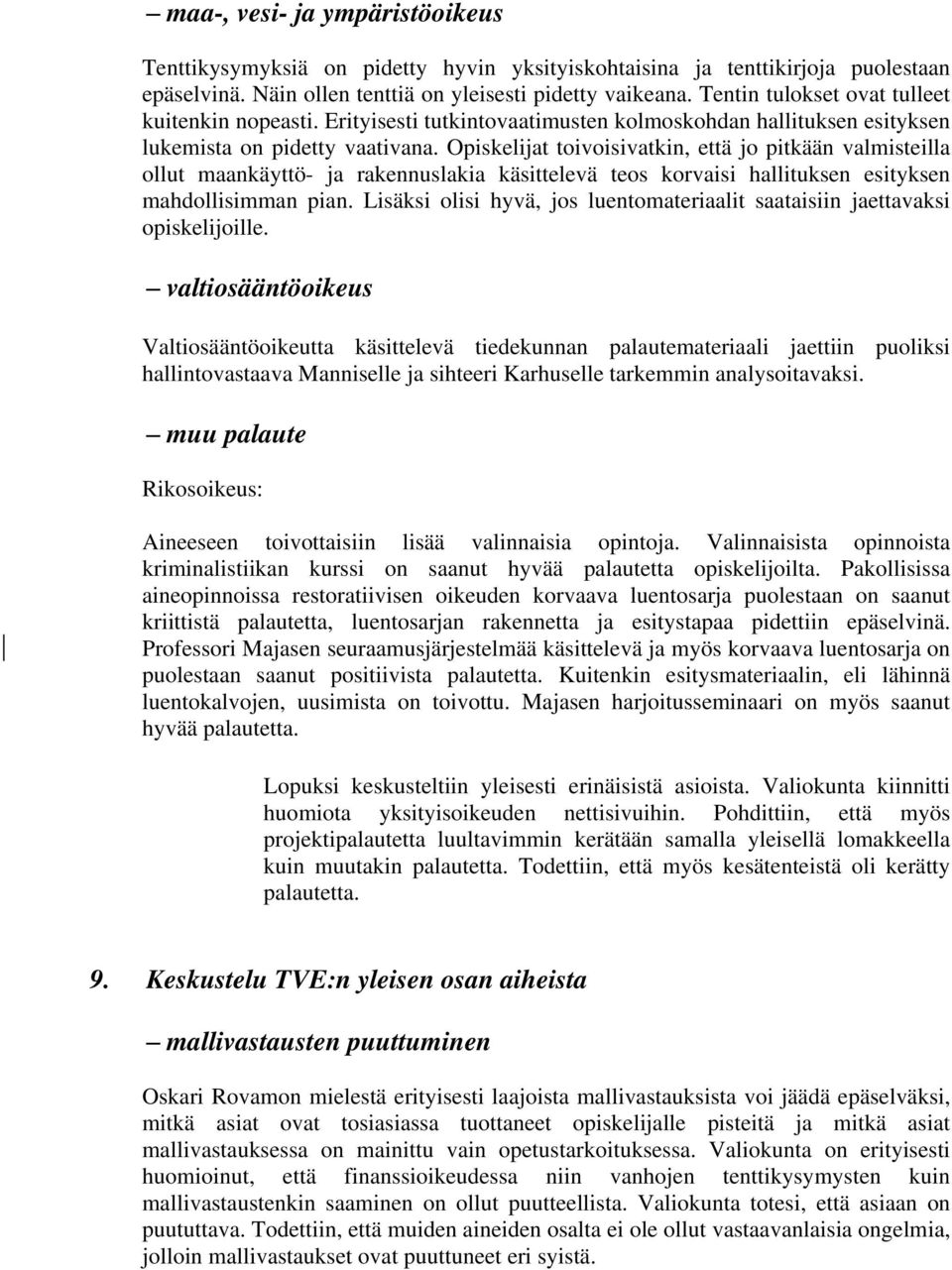 Opiskelijat toivoisivatkin, että jo pitkään valmisteilla ollut maankäyttö- ja rakennuslakia käsittelevä teos korvaisi hallituksen esityksen mahdollisimman pian.