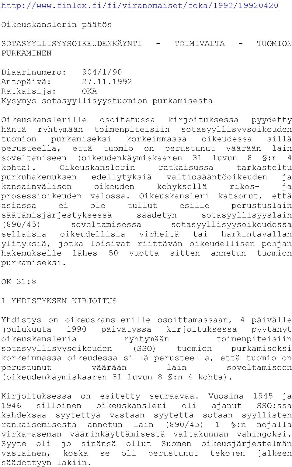 korkeimmassa oikeudessa sillä perusteella, että tuomio on perustunut väärään lain soveltamiseen (oikeudenkäymiskaaren 31 luvun 8 :n 4 kohta).