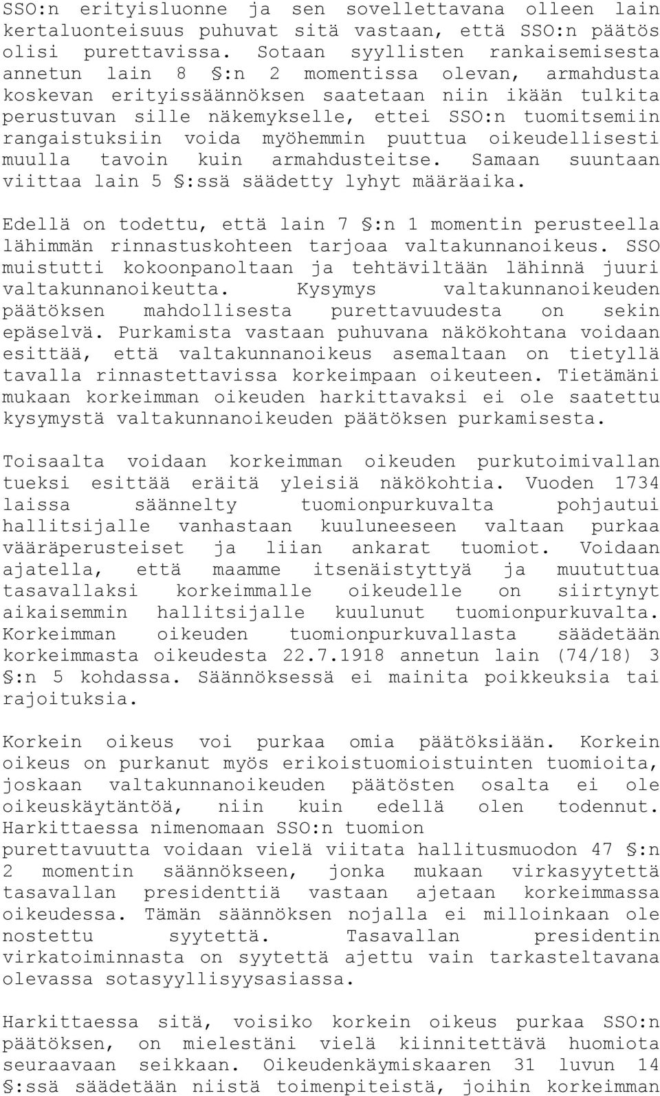 rangaistuksiin voida myöhemmin puuttua oikeudellisesti muulla tavoin kuin armahdusteitse. Samaan suuntaan viittaa lain 5 :ssä säädetty lyhyt määräaika.