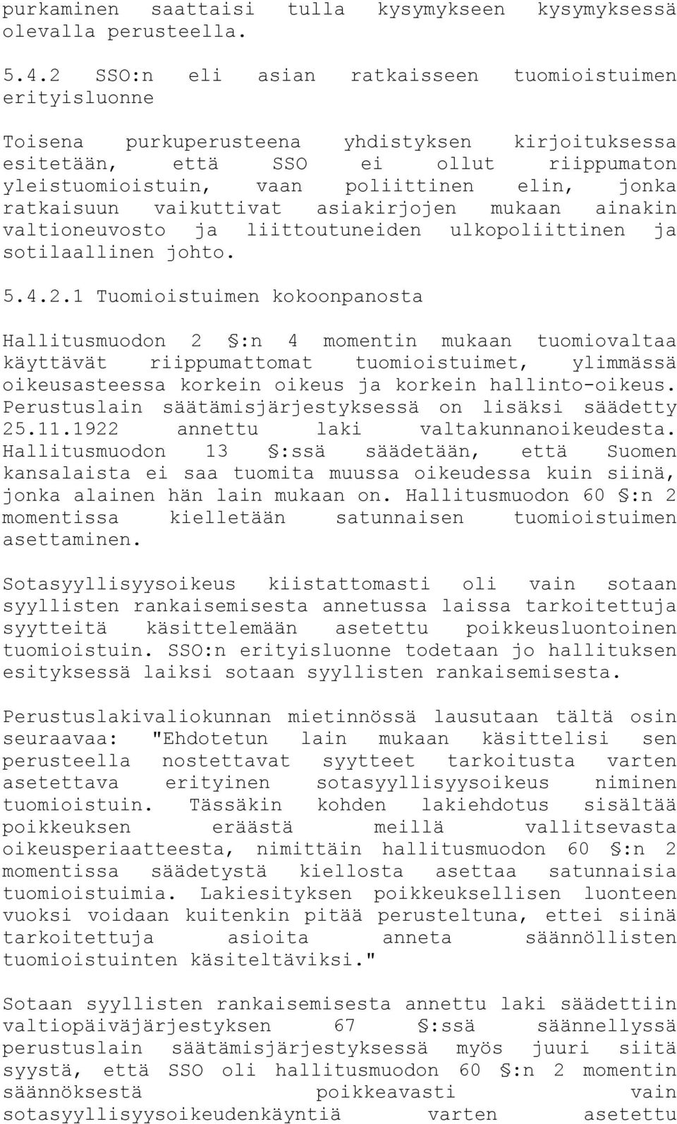 ratkaisuun vaikuttivat asiakirjojen mukaan ainakin valtioneuvosto ja liittoutuneiden ulkopoliittinen ja sotilaallinen johto. 5.4.2.