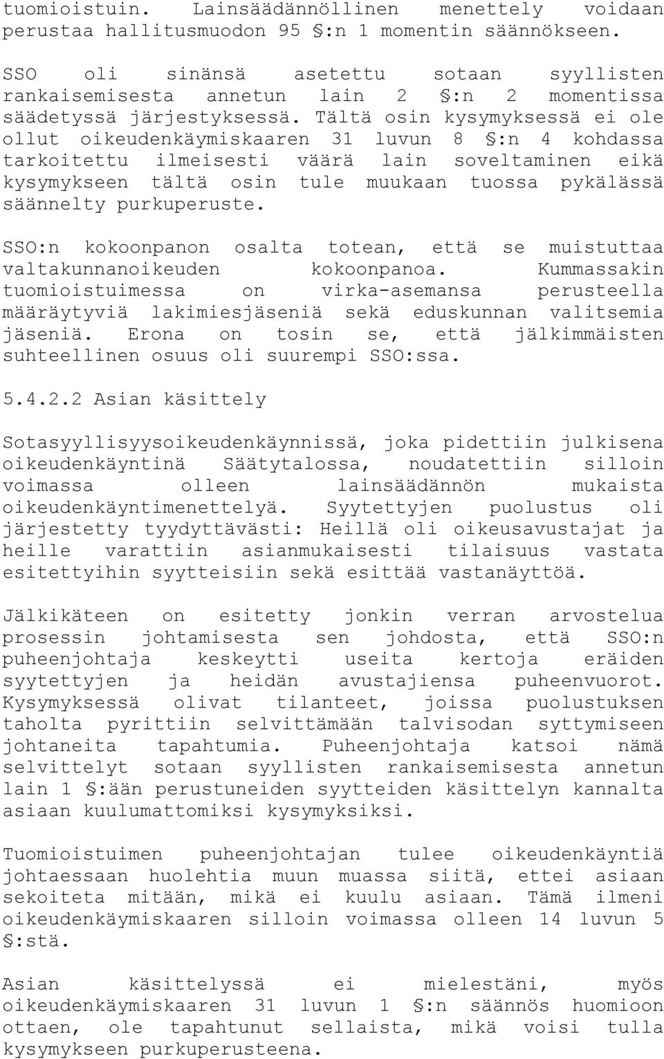 Tältä osin kysymyksessä ei ole ollut oikeudenkäymiskaaren 31 luvun 8 :n 4 kohdassa tarkoitettu ilmeisesti väärä lain soveltaminen eikä kysymykseen tältä osin tule muukaan tuossa pykälässä säännelty