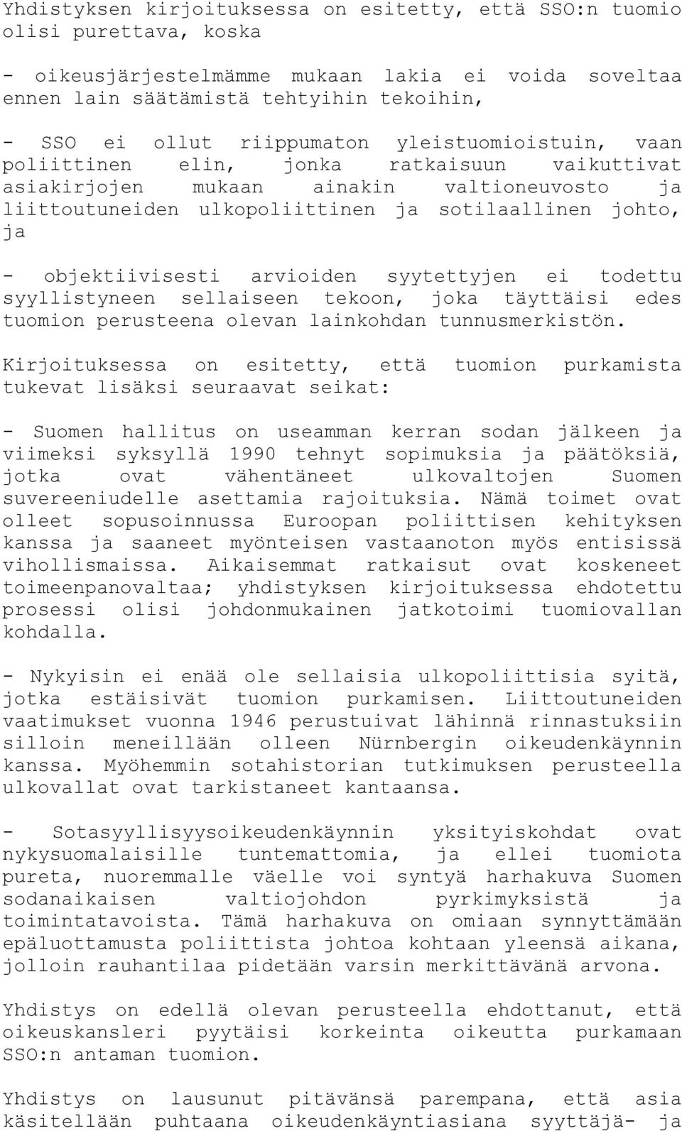 objektiivisesti arvioiden syytettyjen ei todettu syyllistyneen sellaiseen tekoon, joka täyttäisi edes tuomion perusteena olevan lainkohdan tunnusmerkistön.