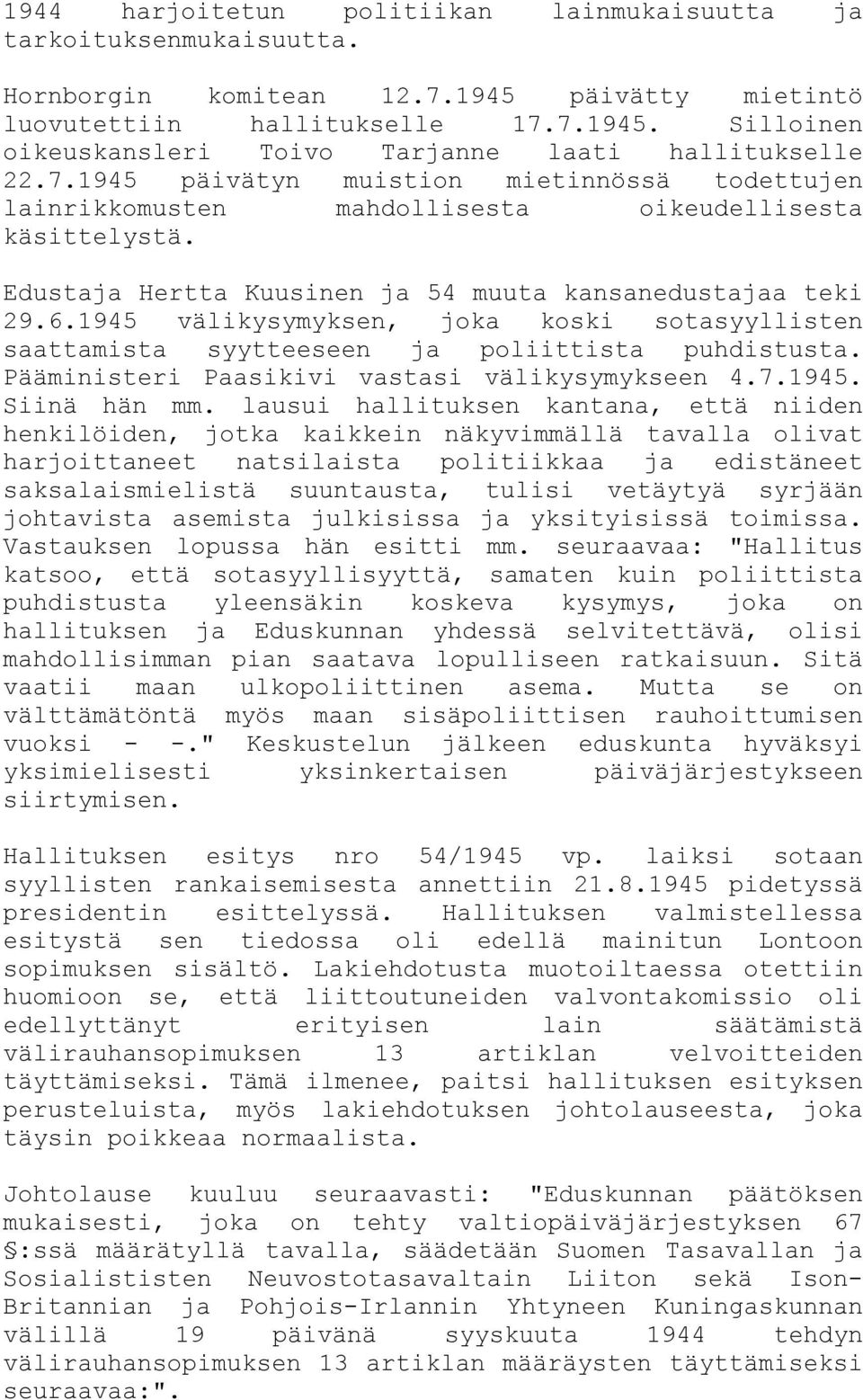 1945 välikysymyksen, joka koski sotasyyllisten saattamista syytteeseen ja poliittista puhdistusta. Pääministeri Paasikivi vastasi välikysymykseen 4.7.1945. Siinä hän mm.