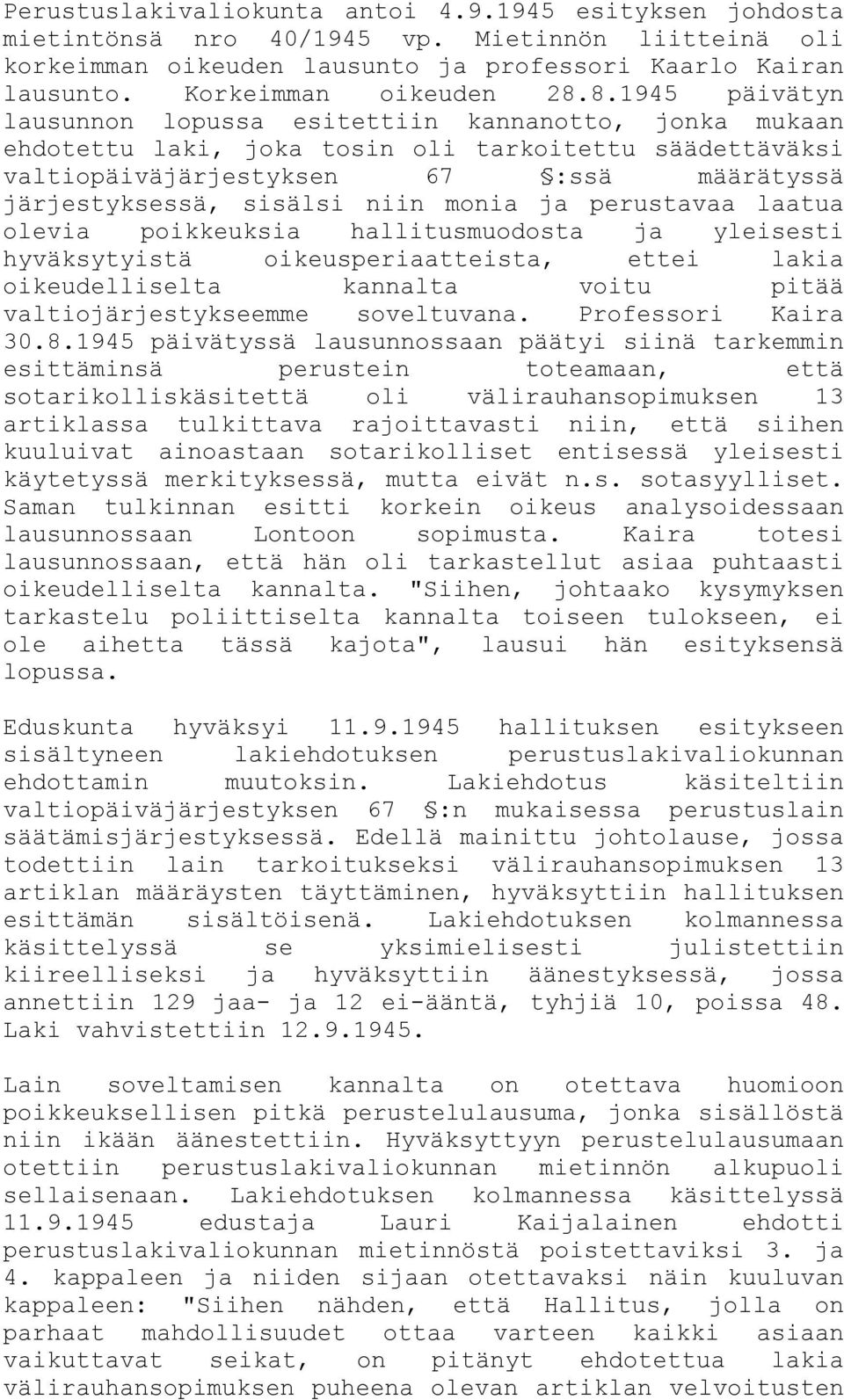 monia ja perustavaa laatua olevia poikkeuksia hallitusmuodosta ja yleisesti hyväksytyistä oikeusperiaatteista, ettei lakia oikeudelliselta kannalta voitu pitää valtiojärjestykseemme soveltuvana.