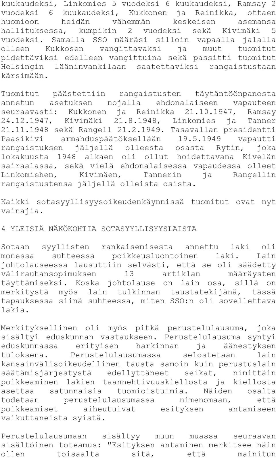 Samalla SSO määräsi silloin vapaalla jalalla olleen Kukkosen vangittavaksi ja muut tuomitut pidettäviksi edelleen vangittuina sekä passitti tuomitut Helsingin lääninvankilaan saatettaviksi