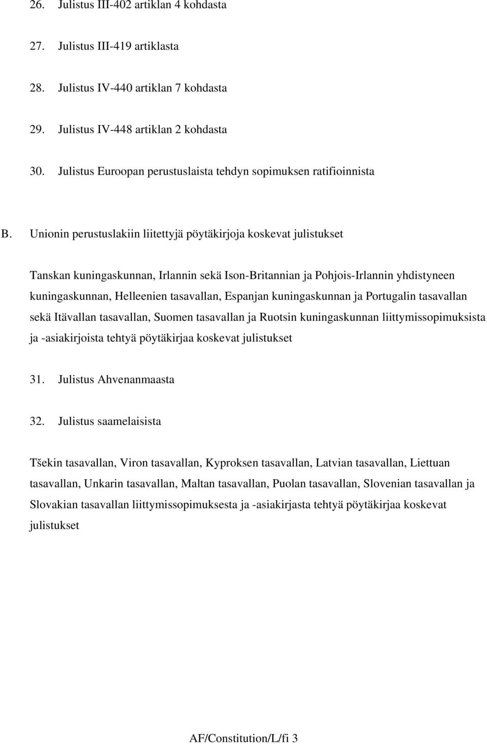 Unionin perustuslakiin liitettyjä pöytäkirjoja koskevat julistukset Tanskan kuningaskunnan, Irlannin sekä Ison-Britannian ja Pohjois-Irlannin yhdistyneen kuningaskunnan, Helleenien tasavallan,