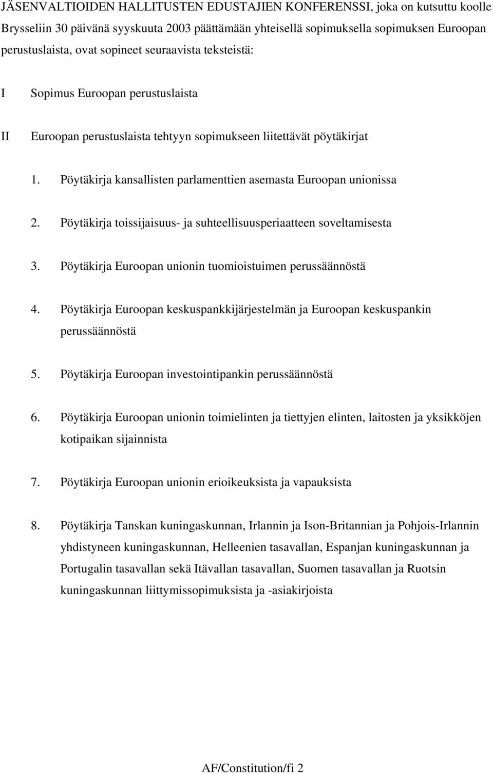 Pöytäkirja toissijaisuus- ja suhteellisuusperiaatteen soveltamisesta 3. Pöytäkirja Euroopan unionin tuomioistuimen perussäännöstä 4.