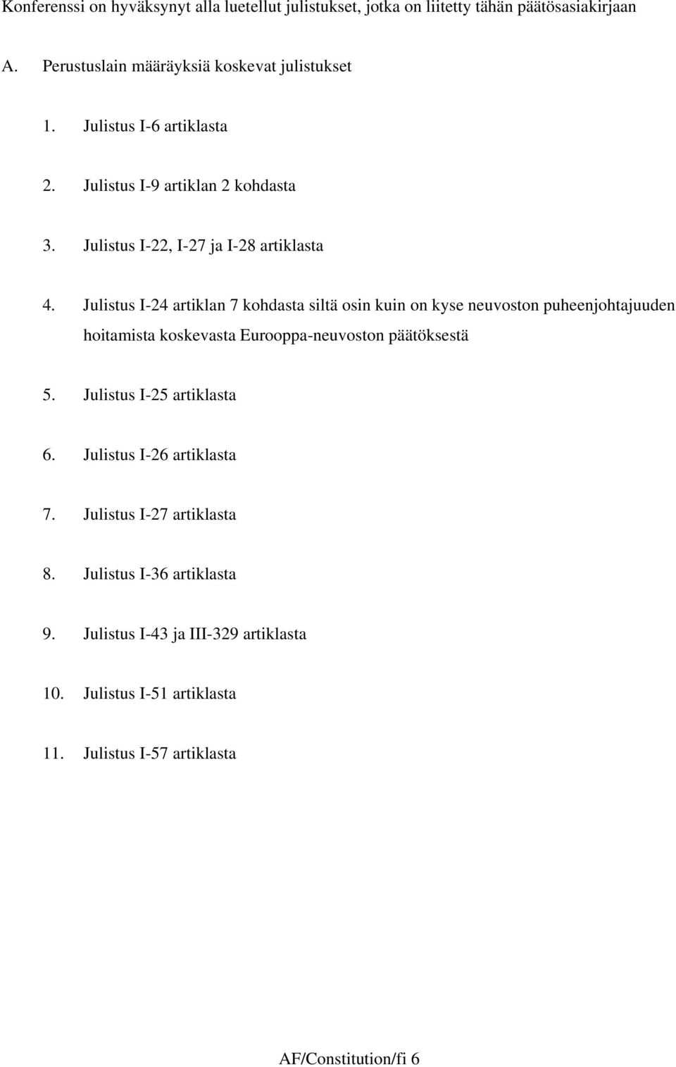 Julistus I-24 artiklan 7 kohdasta siltä osin kuin on kyse neuvoston puheenjohtajuuden hoitamista koskevasta Eurooppa-neuvoston päätöksestä 5.