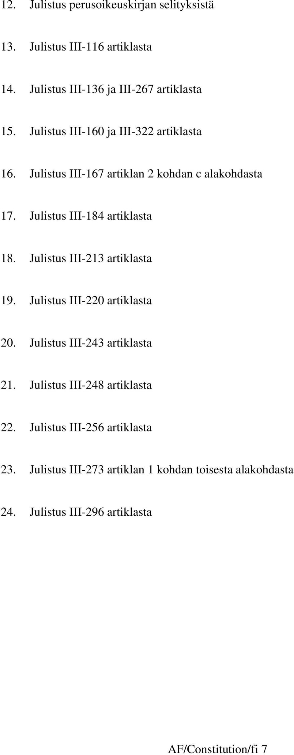 Julistus III-23 artiklasta 9. Julistus III-220 artiklasta 20. Julistus III-243 artiklasta 2. Julistus III-248 artiklasta 22.