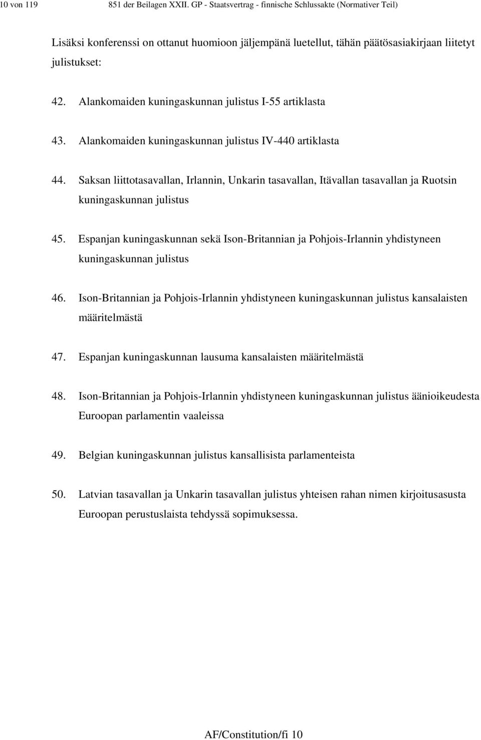 Alankomaiden kuningaskunnan julistus I-55 artiklasta 43. Alankomaiden kuningaskunnan julistus IV-440 artiklasta 44.